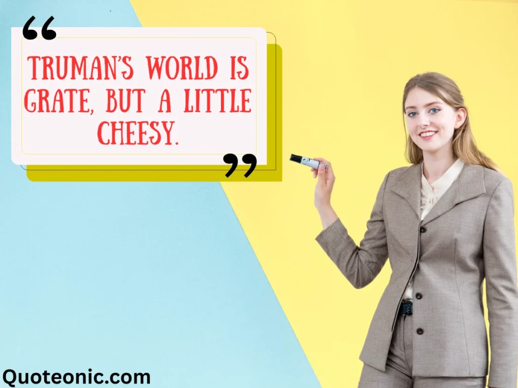 Best Truman Show Cheese Puns